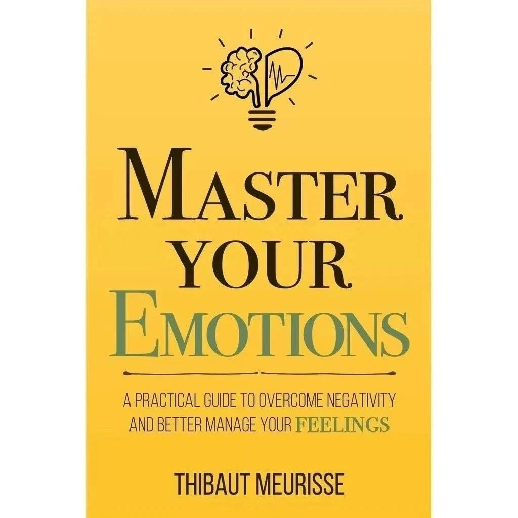 Master Your Emotions by Thibaut Meurisse – Transform Your Mindset & Take Control of Your Feelings